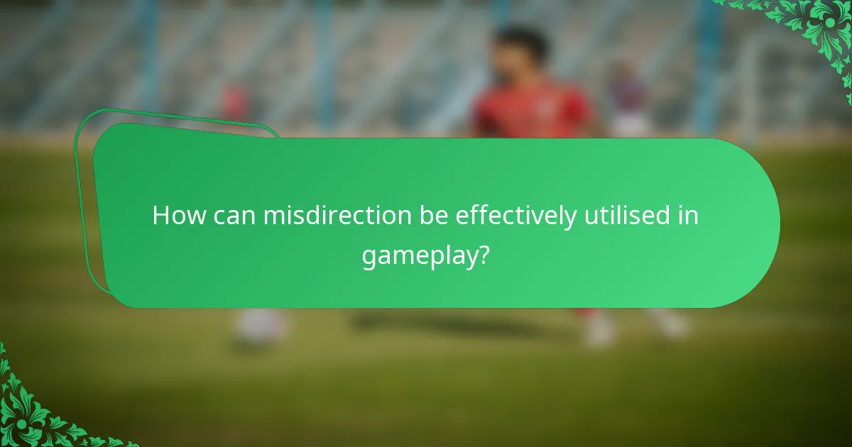 How can misdirection be effectively utilised in gameplay?