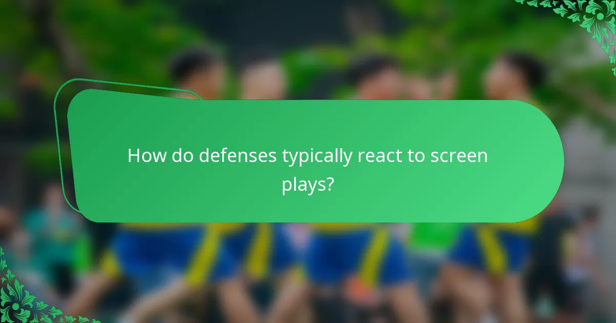 How do defenses typically react to screen plays?