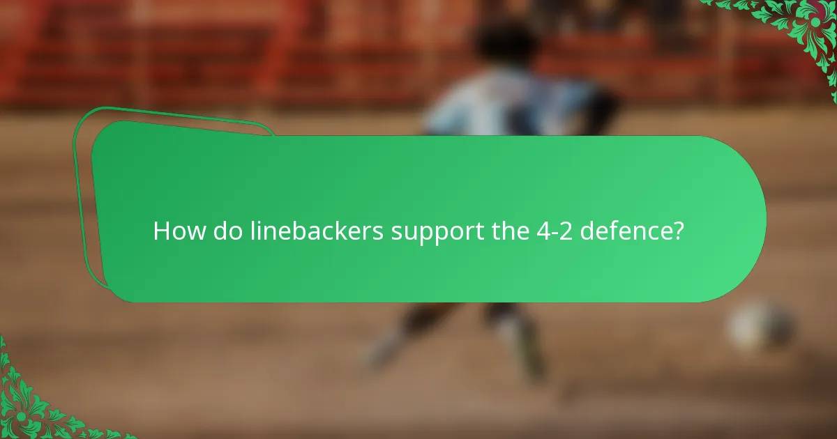 How do linebackers support the 4-2 defence?