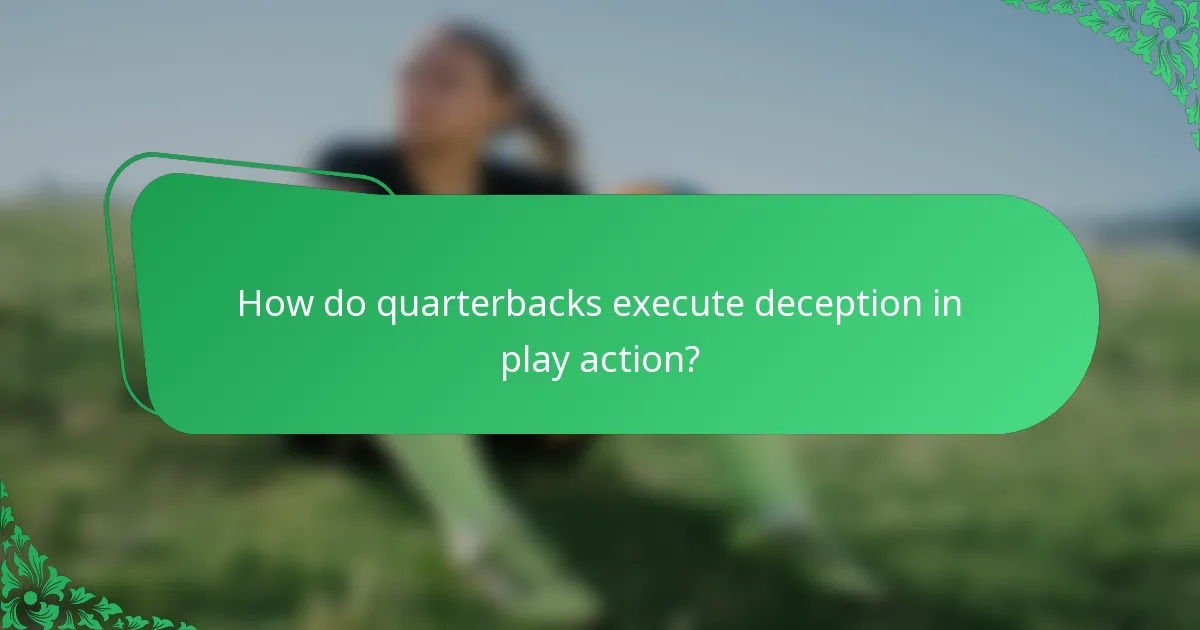 How do quarterbacks execute deception in play action?