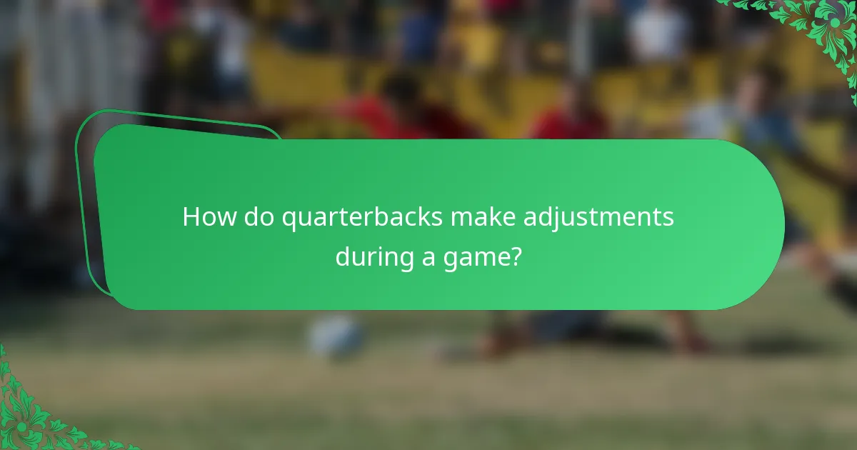 How do quarterbacks make adjustments during a game?