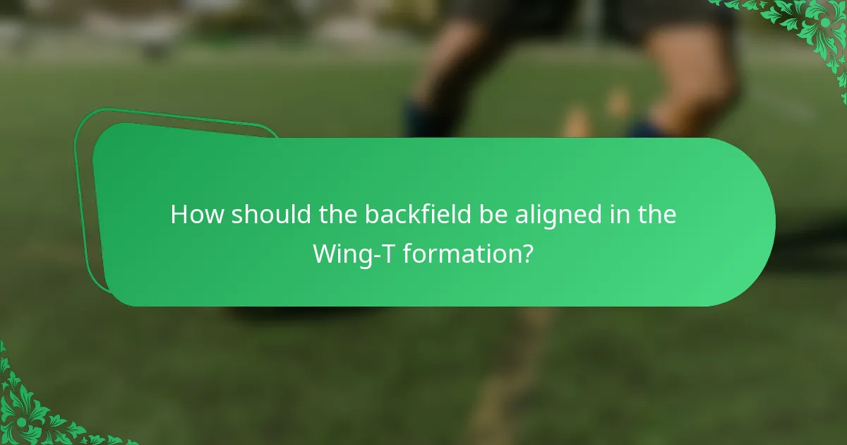 How should the backfield be aligned in the Wing-T formation?