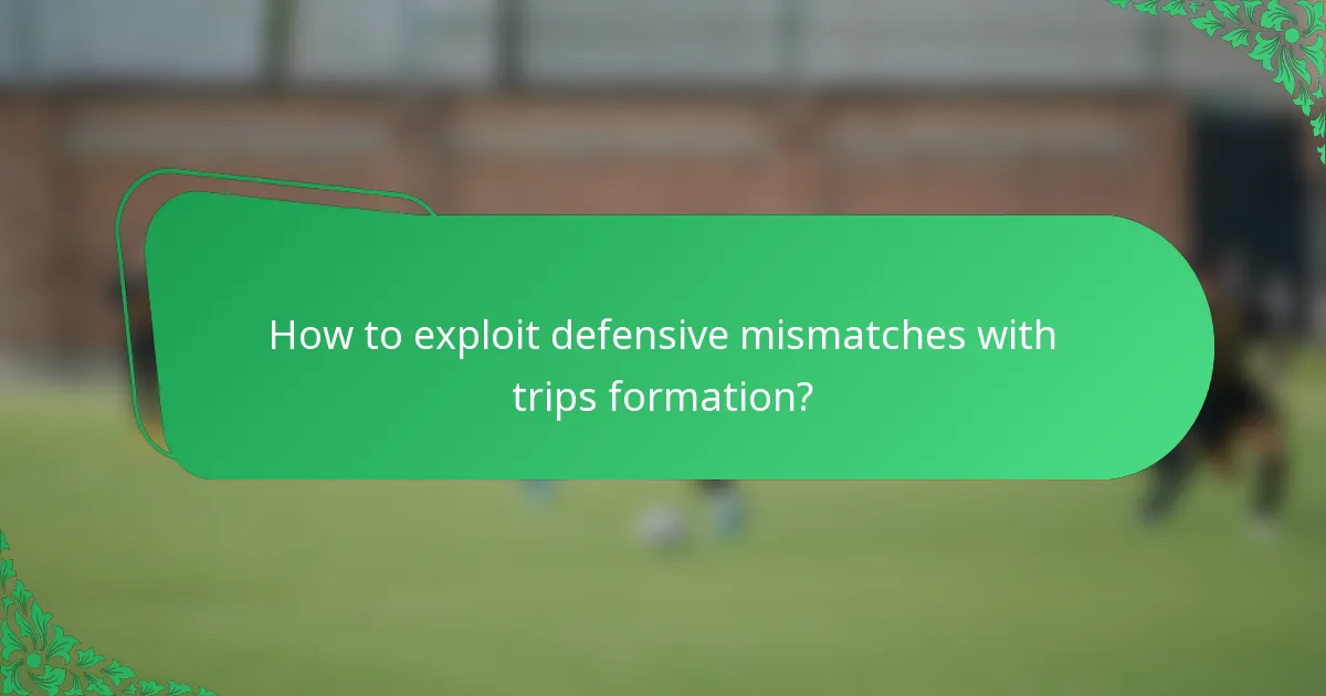 How to exploit defensive mismatches with trips formation?