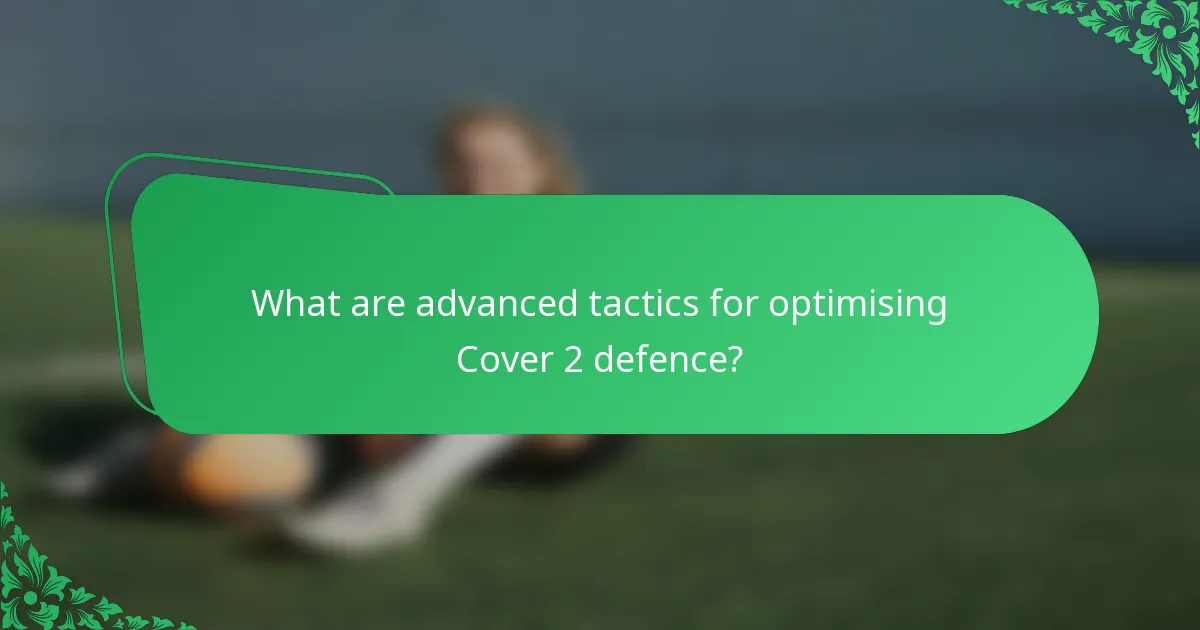 What are advanced tactics for optimising Cover 2 defence?