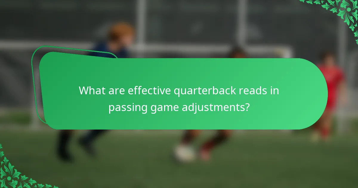 What are effective quarterback reads in passing game adjustments?