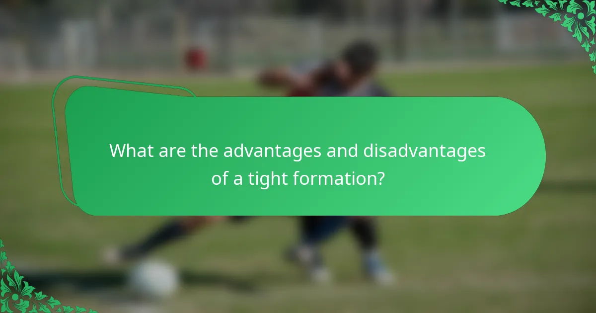 What are the advantages and disadvantages of a tight formation?