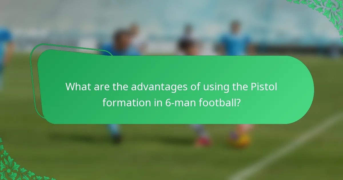What are the advantages of using the Pistol formation in 6-man football?