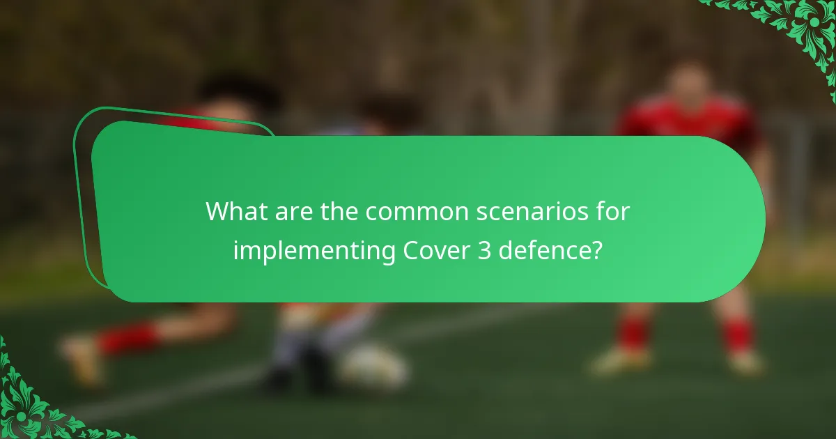 What are the common scenarios for implementing Cover 3 defence?