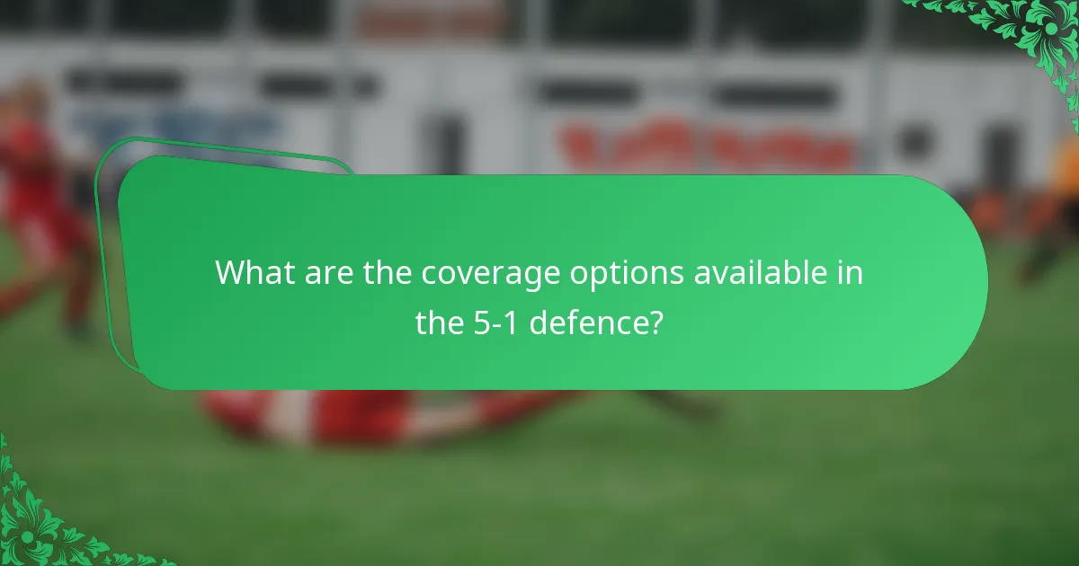 What are the coverage options available in the 5-1 defence?