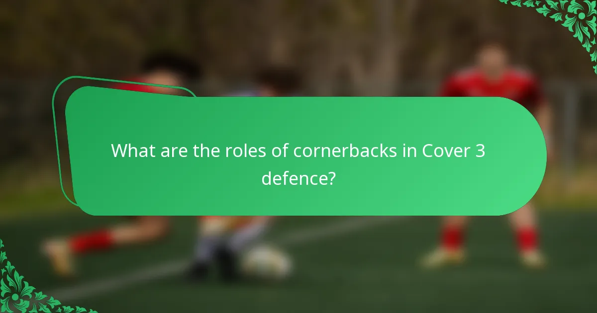 What are the roles of cornerbacks in Cover 3 defence?