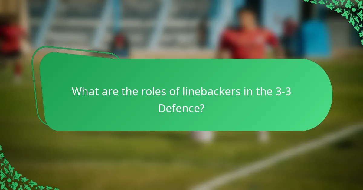 What are the roles of linebackers in the 3-3 Defence?