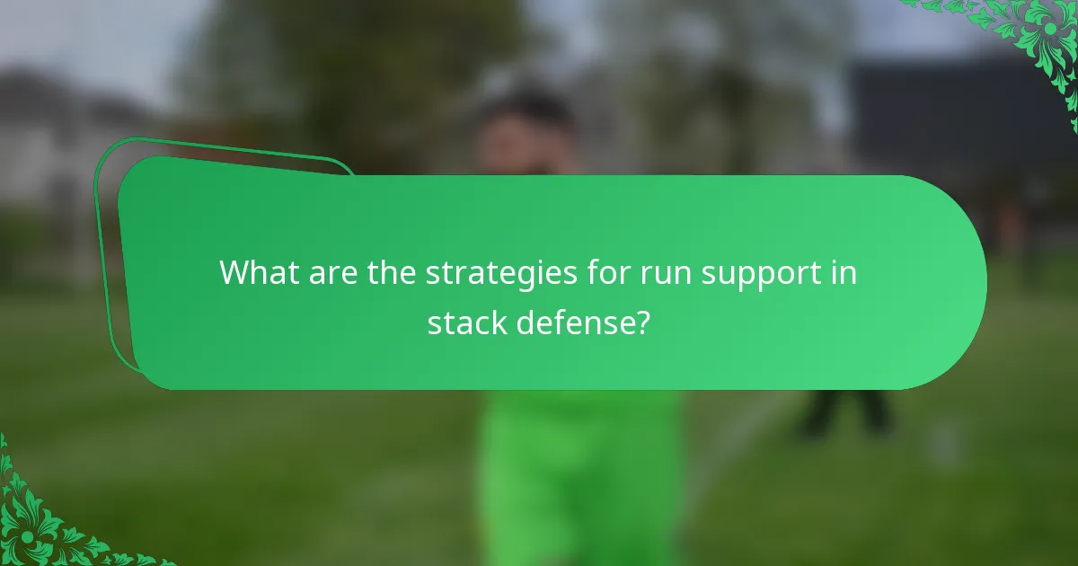 What are the strategies for run support in stack defense?