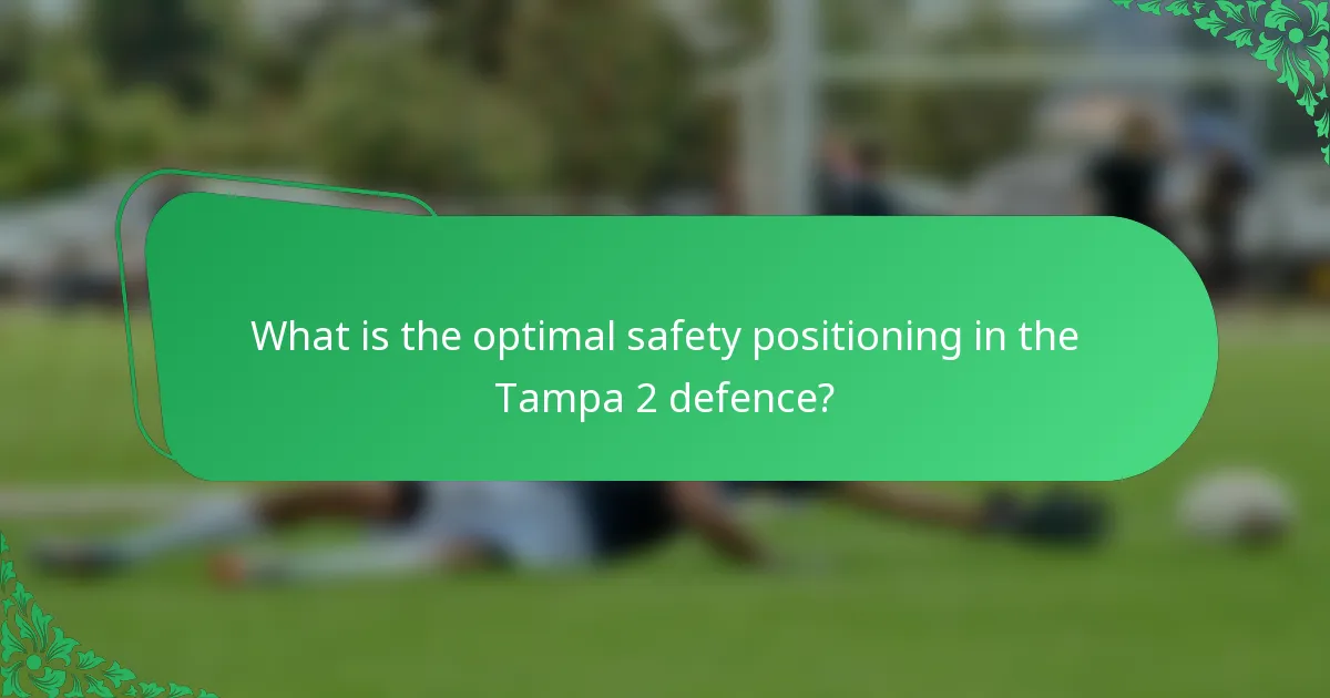 What is the optimal safety positioning in the Tampa 2 defence?