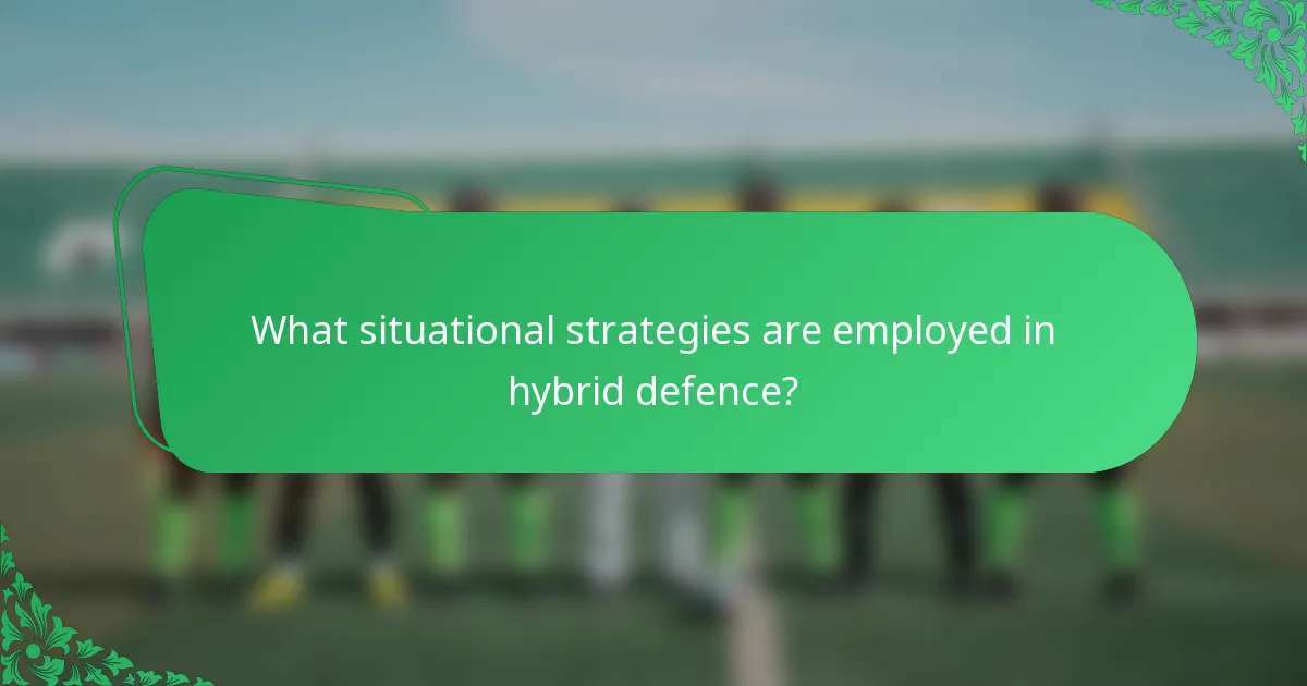 What situational strategies are employed in hybrid defence?