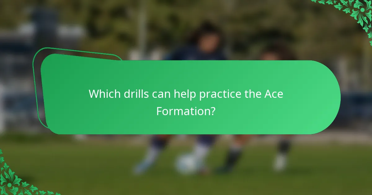 Which drills can help practice the Ace Formation?